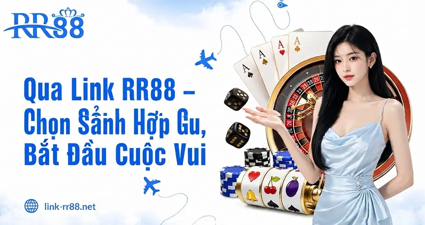 Qua Link RR88 – Chọn Sảnh Hợp Gu, Bắt Đầu Cuộc Vui