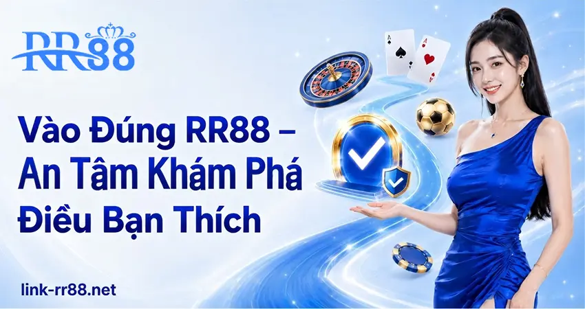 Vào Đúng RR88 – An Tâm Khám Phá Điều Bạn Thích