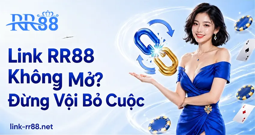 Link RR88 Không Mở? Đừng Vội Bỏ Cuộc